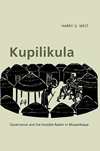 Kupilikula: Governance and the Invisible Realm in Mozambique von University of Chicago Press